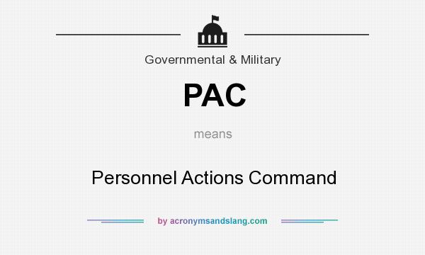 What does PAC mean? It stands for Personnel Actions Command