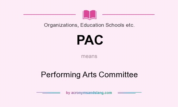 What does PAC mean? It stands for Performing Arts Committee