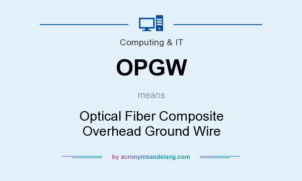 What does OPGW mean? It stands for Optical Fiber Composite Overhead Ground Wire