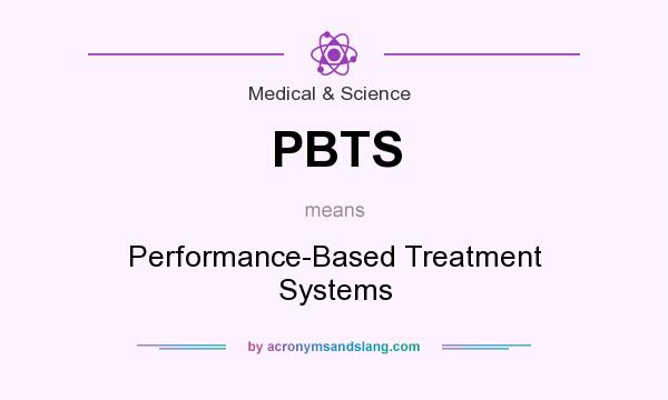 What does PBTS mean? It stands for Performance-Based Treatment Systems