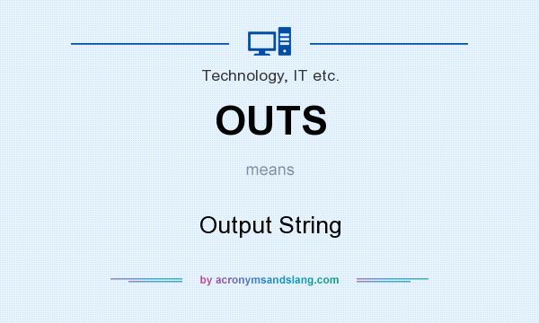 What does OUTS mean? It stands for Output String