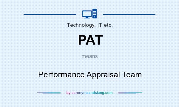 What does PAT mean? It stands for Performance Appraisal Team