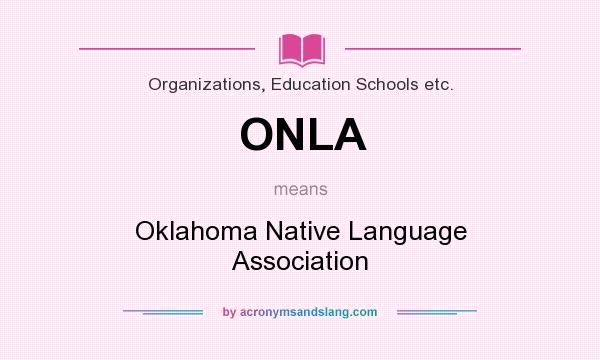 What does ONLA mean? It stands for Oklahoma Native Language Association