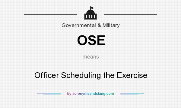 What does OSE mean? It stands for Officer Scheduling the Exercise