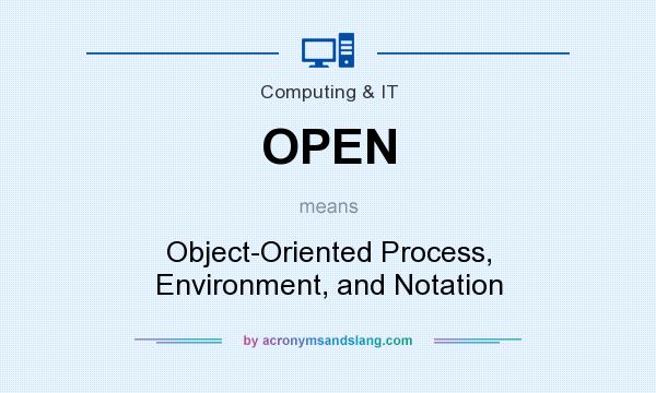 What does OPEN mean? It stands for Object-Oriented Process, Environment, and Notation