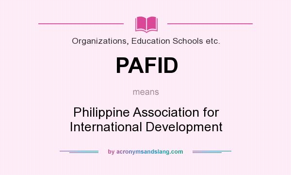 What does PAFID mean? It stands for Philippine Association for International Development