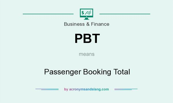 What does PBT mean? It stands for Passenger Booking Total