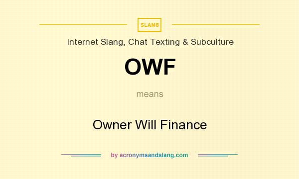 What does OWF mean? It stands for Owner Will Finance