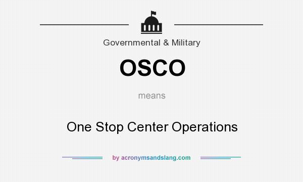 What does OSCO mean? It stands for One Stop Center Operations