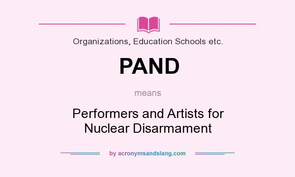 What does PAND mean? It stands for Performers and Artists for Nuclear Disarmament