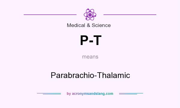 What does P-T mean? It stands for Parabrachio-Thalamic