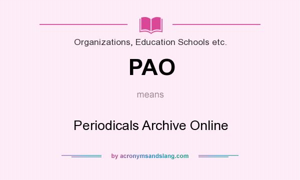What does PAO mean? It stands for Periodicals Archive Online