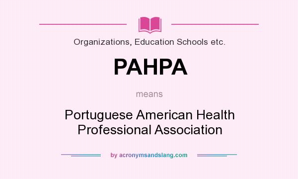 What does PAHPA mean? It stands for Portuguese American Health Professional Association