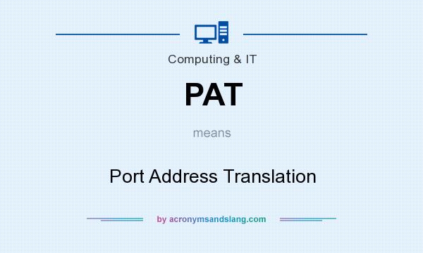 What does PAT mean? It stands for Port Address Translation