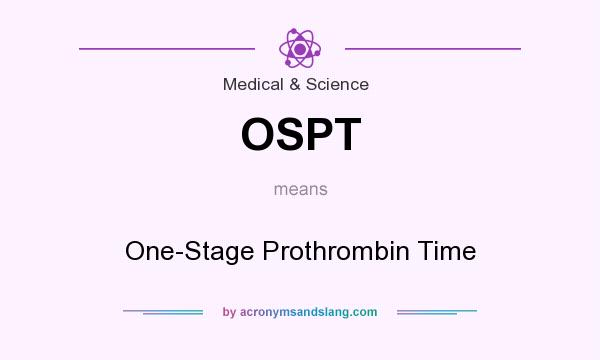 What does OSPT mean? It stands for One-Stage Prothrombin Time