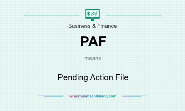What does PAF mean? It stands for Pending Action File