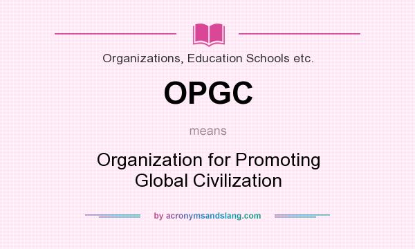 What does OPGC mean? It stands for Organization for Promoting Global Civilization