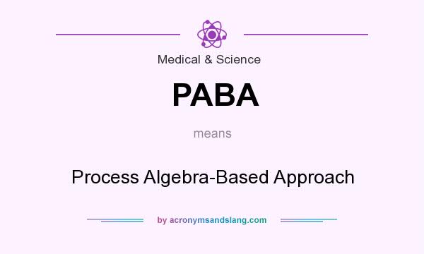 What does PABA mean? It stands for Process Algebra-Based Approach