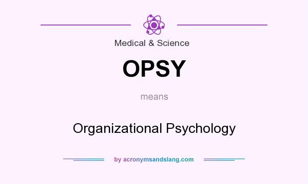 What does OPSY mean? It stands for Organizational Psychology