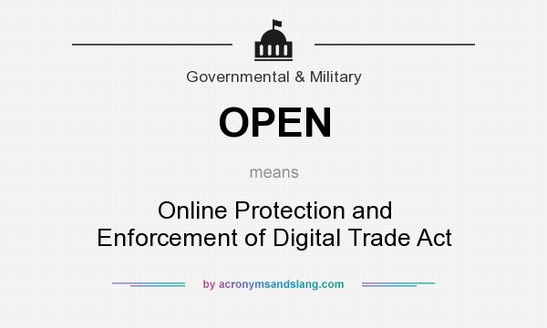What does OPEN mean? It stands for Online Protection and Enforcement of Digital Trade Act