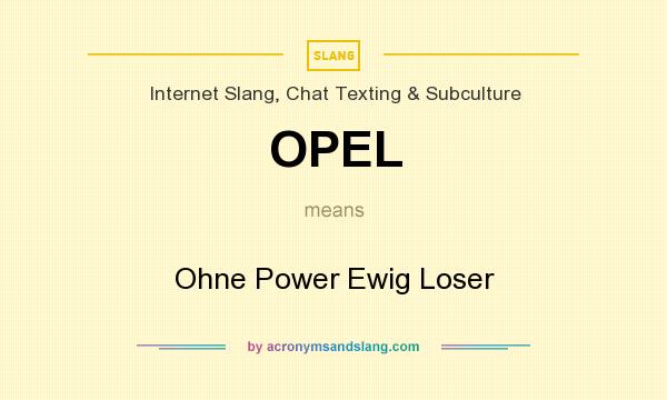 What does OPEL mean? It stands for Ohne Power Ewig Loser