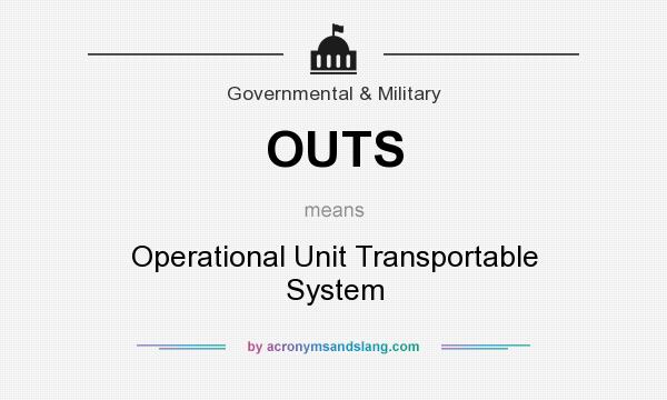 What does OUTS mean? It stands for Operational Unit Transportable System