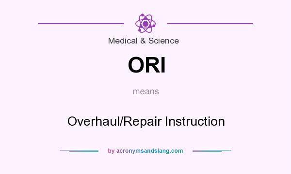 What does ORI mean? It stands for Overhaul/Repair Instruction