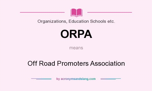 What does ORPA mean? It stands for Off Road Promoters Association