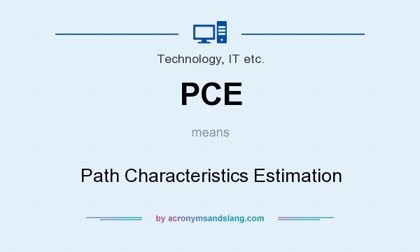 What does PCE mean? It stands for Path Characteristics Estimation