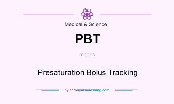What does PBT mean? It stands for Presaturation Bolus Tracking