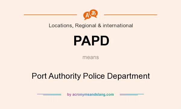 What does PAPD mean? It stands for Port Authority Police Department