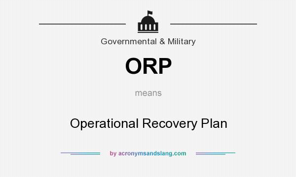 What does ORP mean? It stands for Operational Recovery Plan