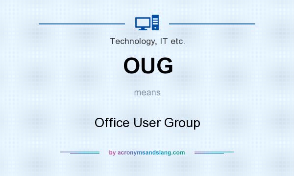 What does OUG mean? It stands for Office User Group