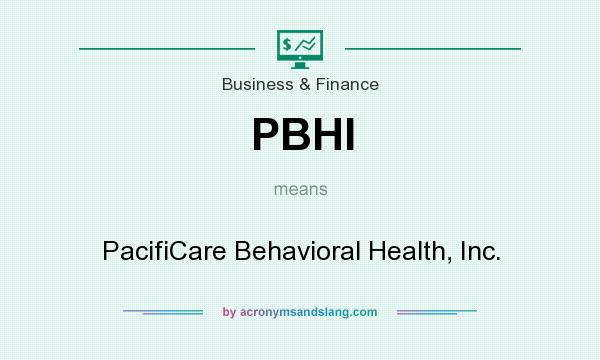 What does PBHI mean? It stands for PacifiCare Behavioral Health, Inc.
