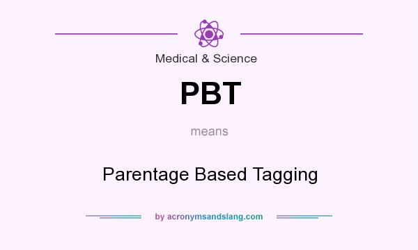 What does PBT mean? It stands for Parentage Based Tagging