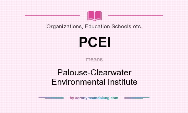What does PCEI mean? It stands for Palouse-Clearwater Environmental Institute