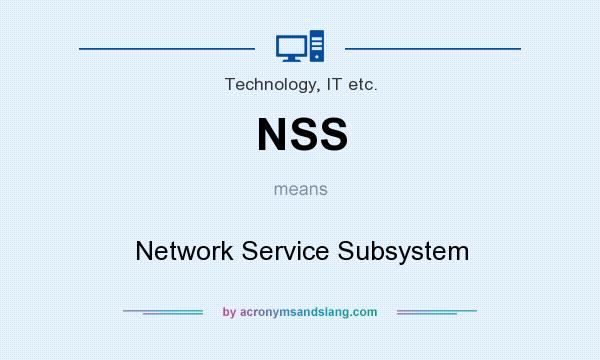 What does NSS mean? It stands for Network Service Subsystem