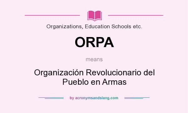 What does ORPA mean? It stands for Organización Revolucionario del Pueblo en Armas
