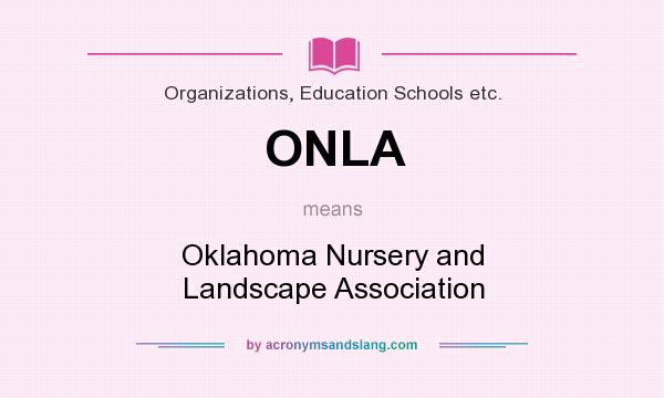 What does ONLA mean? It stands for Oklahoma Nursery and Landscape Association