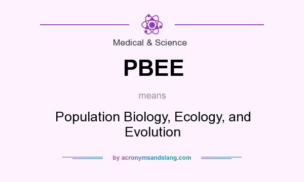 What does PBEE mean? It stands for Population Biology, Ecology, and Evolution