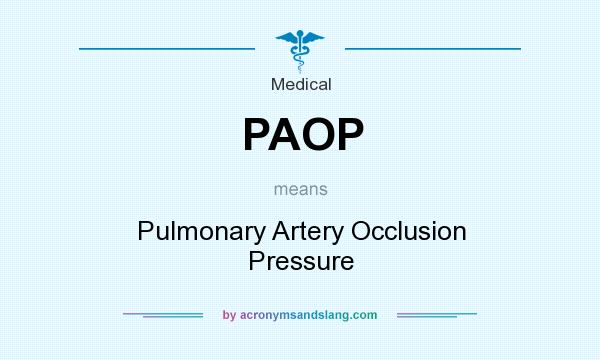 What does PAOP mean? It stands for Pulmonary Artery Occlusion Pressure