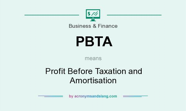What does PBTA mean? It stands for Profit Before Taxation and Amortisation