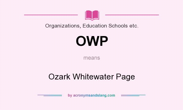 What does OWP mean? It stands for Ozark Whitewater Page