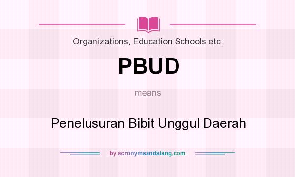 What does PBUD mean? It stands for Penelusuran Bibit Unggul Daerah
