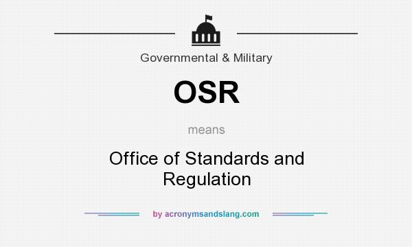 What does OSR mean? It stands for Office of Standards and Regulation