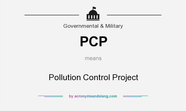 What does PCP mean? It stands for Pollution Control Project