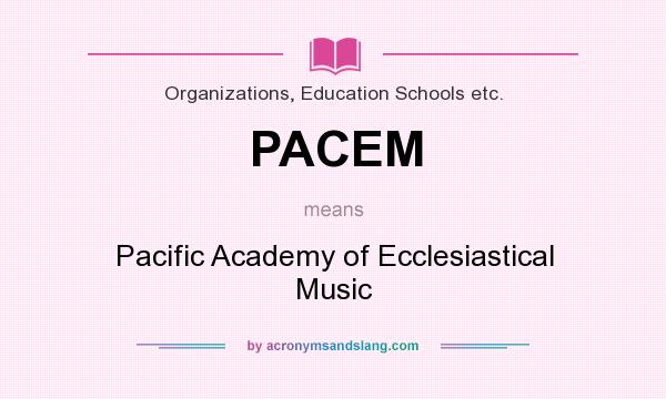 What does PACEM mean? It stands for Pacific Academy of Ecclesiastical Music