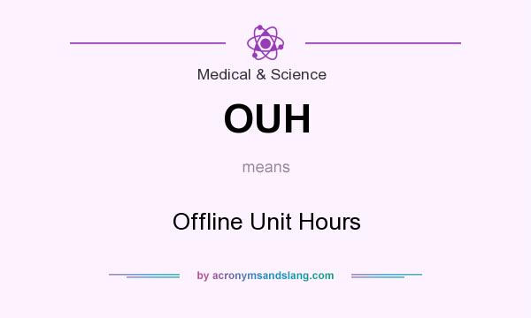 What does OUH mean? It stands for Offline Unit Hours