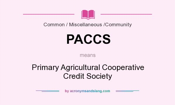 What does PACCS mean? It stands for Primary Agricultural Cooperative Credit Society