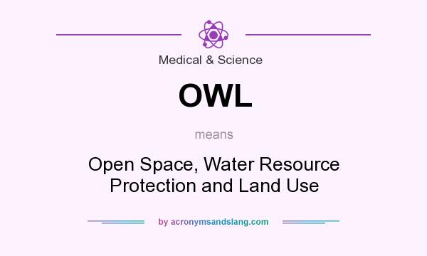 What does OWL mean? It stands for Open Space, Water Resource Protection and Land Use